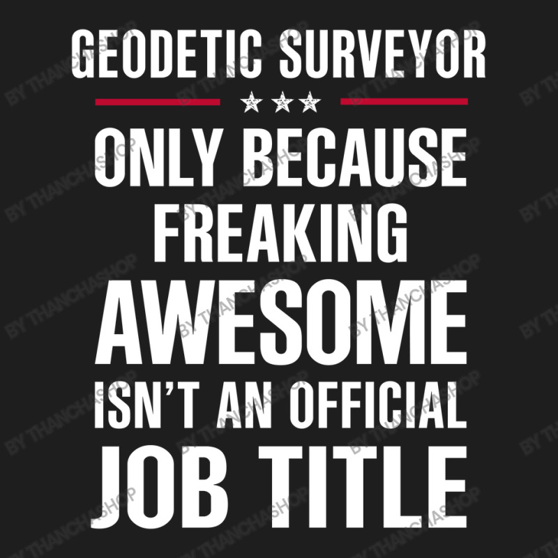 Gift For Freaking Awesome Geodetic Surveyor Classic T-shirt by thanchashop | Artistshot