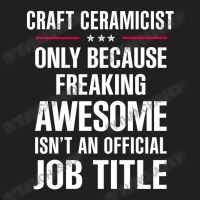 Gift For Freaking Awesome Craft Ceramicist T-shirt | Artistshot