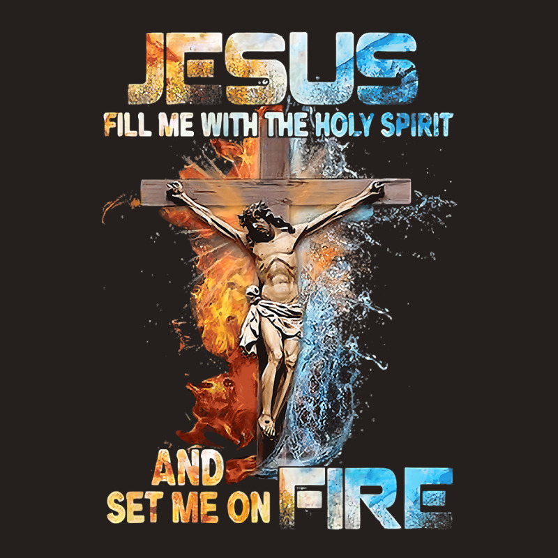 Jesus Christ Christian Jesus Fill Me With The Holy Spirit And Set Me O Tank Top | Artistshot