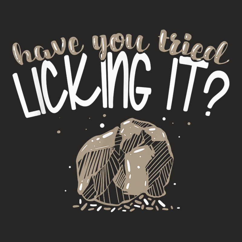 Geologist Have You Tried Licking It Geology Rocks T Shirt Ladies Fitted T-Shirt by vorgasofaguiarb | Artistshot