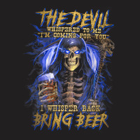 The Devil Whispered To Me I'm Coming To For You Beer Lovers T Shirt T-shirt | Artistshot