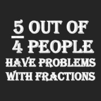 5 Out Of 4 People Have Problems With Fractions Mathematics Unisex Hoodie | Artistshot