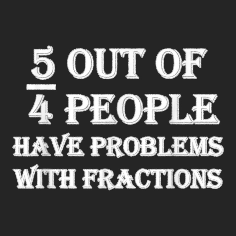 5 Out Of 4 People Have Problems With Fractions Mathematics Unisex Hoodie by dewresowashg | Artistshot