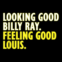 Looking Good Billy Ray Feeling Good Louis Tshirt Baby Tee | Artistshot