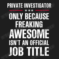 Gift For Freaking Awesome Private Investigator Classic T-shirt | Artistshot