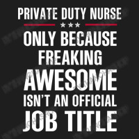 Gift For Freaking Awesome Private Duty Nurse Classic T-shirt | Artistshot