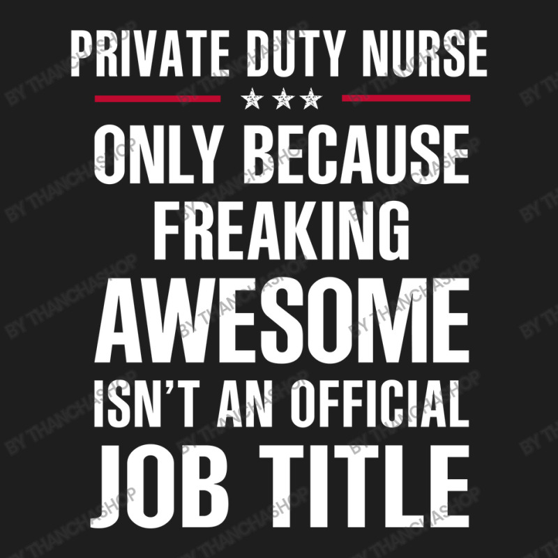 Gift For Freaking Awesome Private Duty Nurse Classic T-shirt by thanchashop | Artistshot