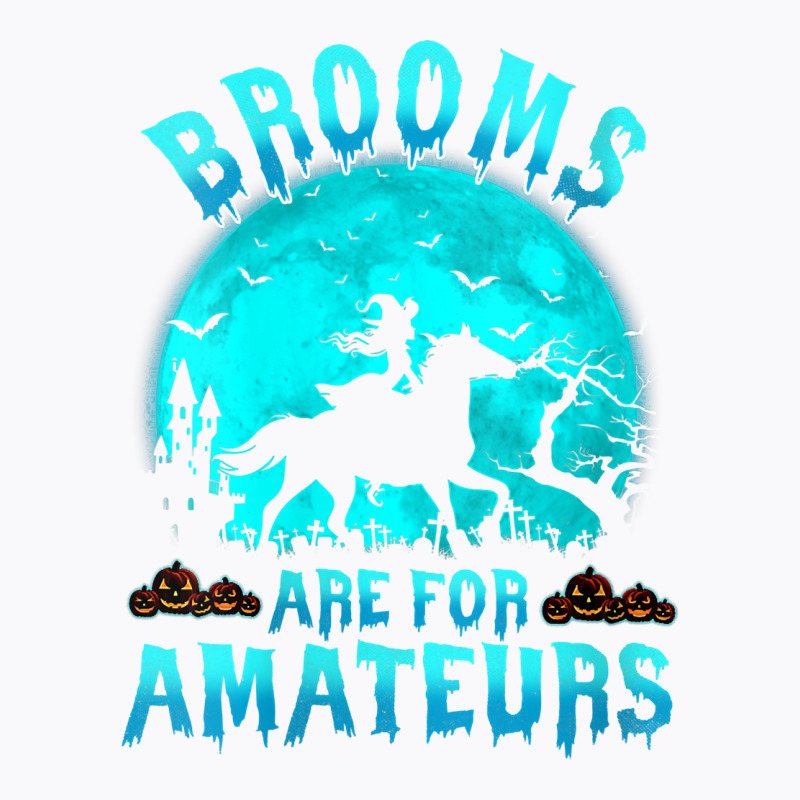 Womens Brooms Are For Beginners Or Amateurs Horses Witch Halloween V N T-Shirt by derosaatlamos | Artistshot