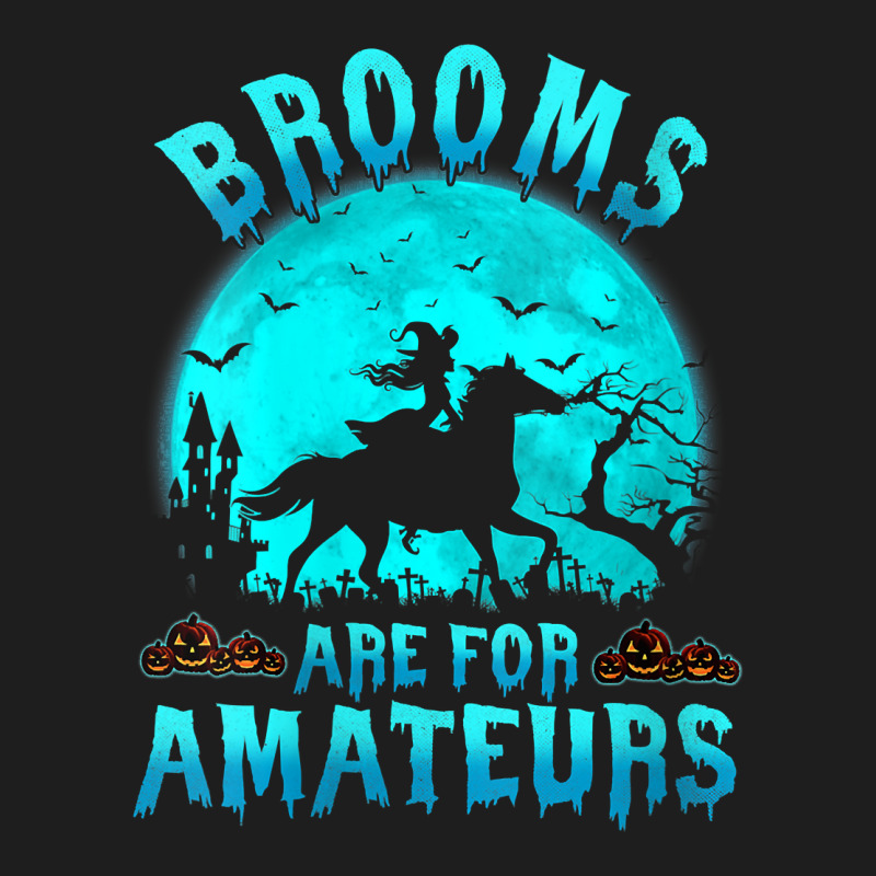 Womens Brooms Are For Beginners Or Amateurs Horses Witch Halloween V N Classic T-shirt by derosaatlamos | Artistshot