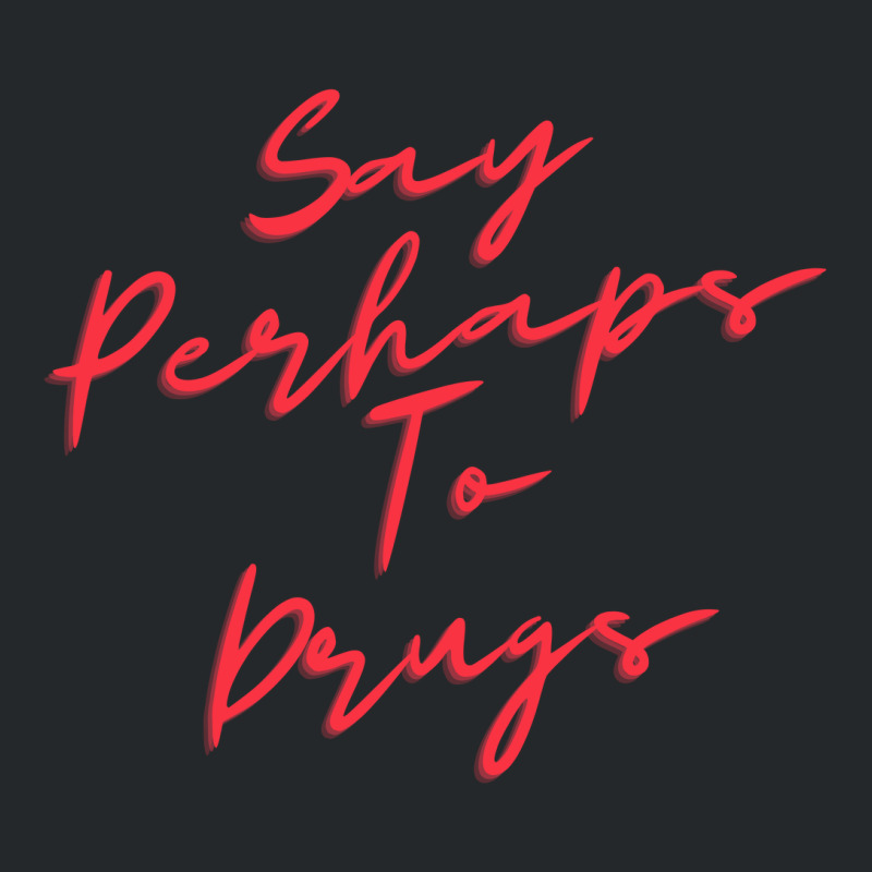 Say Perhaps To Drugs Crewneck Sweatshirt | Artistshot