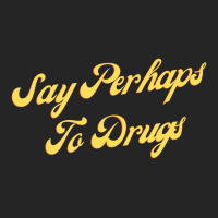 Say Perhaps To Drugs Unisex Hoodie | Artistshot