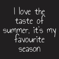 I Love The Taste Of Summer, It's My Favourite Season T Shirt T-shirt | Artistshot