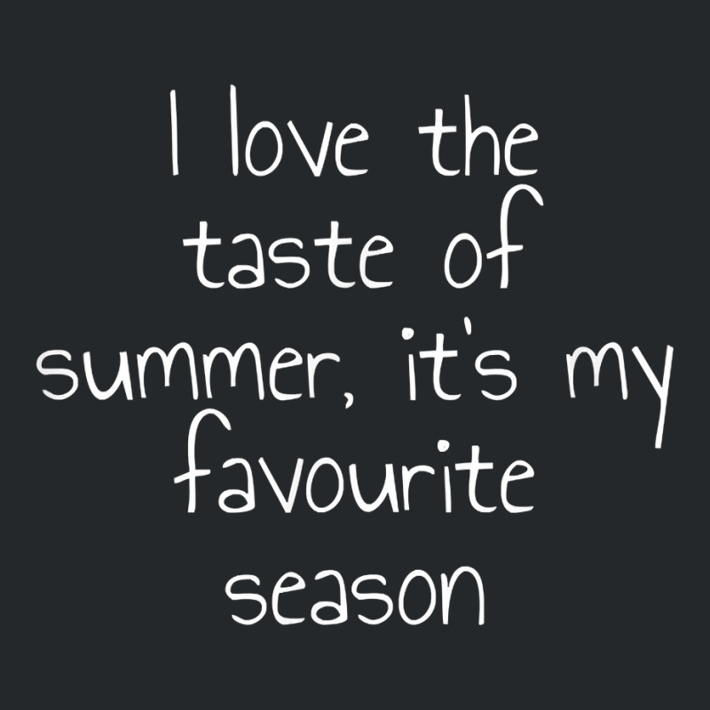 I Love The Taste Of Summer, It's My Favourite Season T Shirt Crewneck Sweatshirt by spizerrleppleq | Artistshot