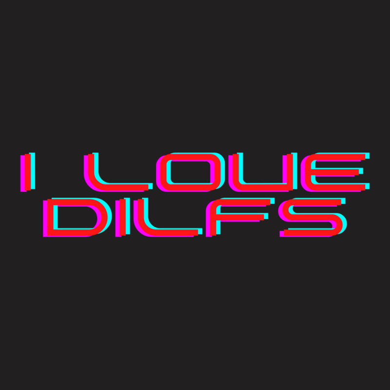 I Love Dilfs T-shirt | Artistshot