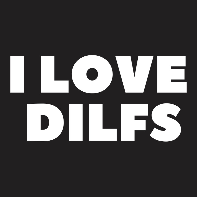 I Love Dilfs T-shirt | Artistshot