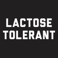 Lactose Tolerant Funny Milk And Cheese Eaters T Shirt T-shirt | Artistshot