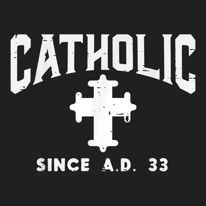 Catholic Since Ad 33 God Jesus Christian Men Women Kids T Shirt T-shirt | Artistshot