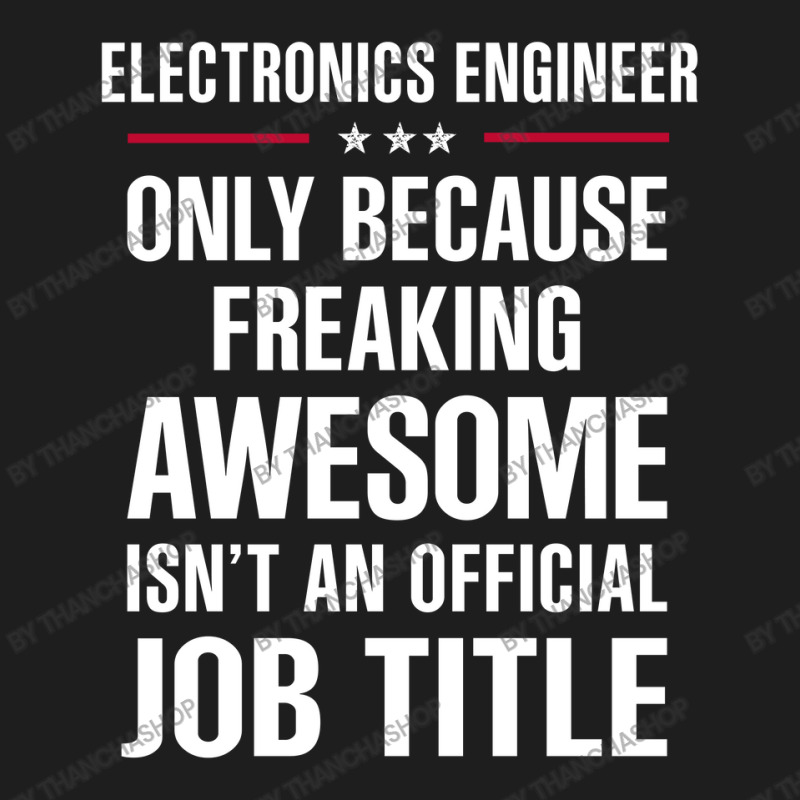 Gift For Freaking Awesome Electronics Engineer Classic T-shirt by thanchashop | Artistshot