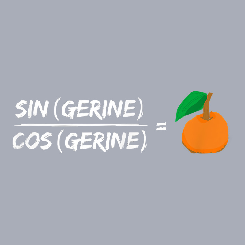 Sine Cosine Tangent Tangerine Trig Math Joke Pun T Shirt Tank Dress by liobuthieleb3 | Artistshot