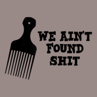 We Ain't Found Shit The Original Hair Pick Comb The Desert T Shirt Vintage T-shirt | Artistshot