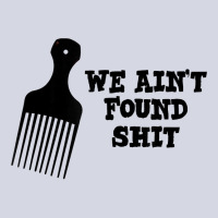 We Ain't Found Shit The Original Hair Pick Comb The Desert T Shirt Fleece Short | Artistshot