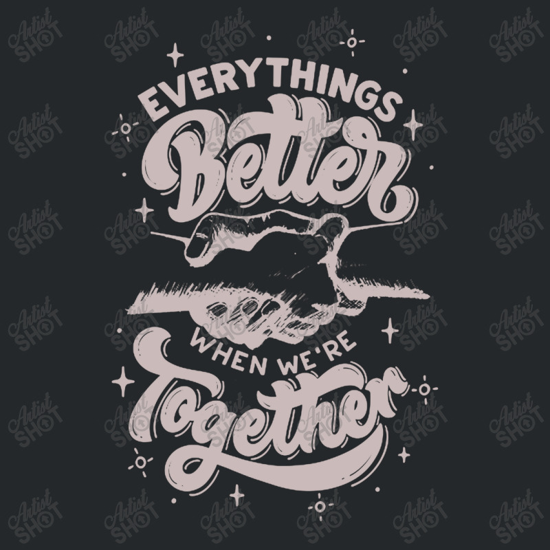 Everything Better When We're Together Crewneck Sweatshirt | Artistshot