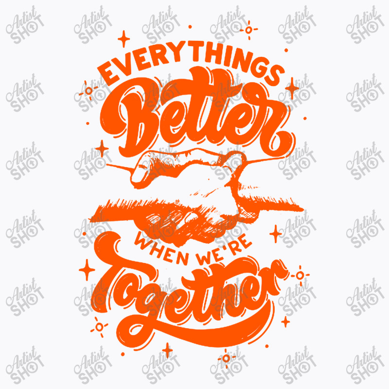 Everything Better When We're Together T-shirt | Artistshot