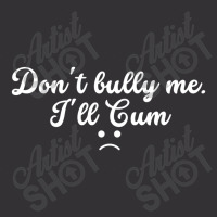 Funny Don't Bully Me I'll Cum Vintage Hoodie And Short Set | Artistshot