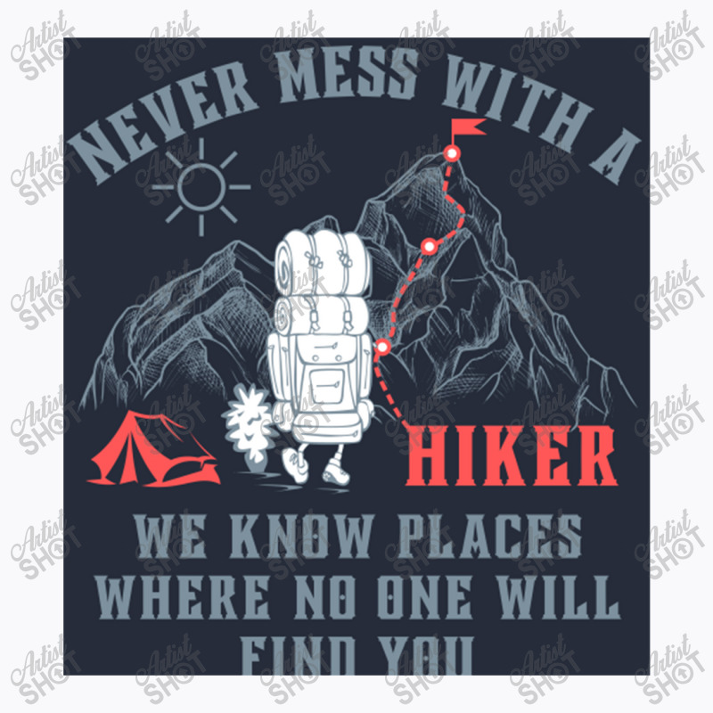 Funny Never Mess With A Hiker We Know Places Where T-shirt | Artistshot