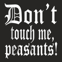 Don't Touch Me Peasants Funny Medieval Renaissance Festival Tank Top Ladies Fitted T-shirt | Artistshot