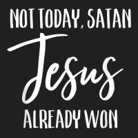 Not Today Satan Jesus Already Won Christian Bold Faith Shirt T Shirt T-shirt | Artistshot