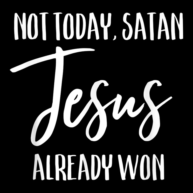 Not Today Satan Jesus Already Won Christian Bold Faith Shirt T Shirt Adjustable Cap | Artistshot