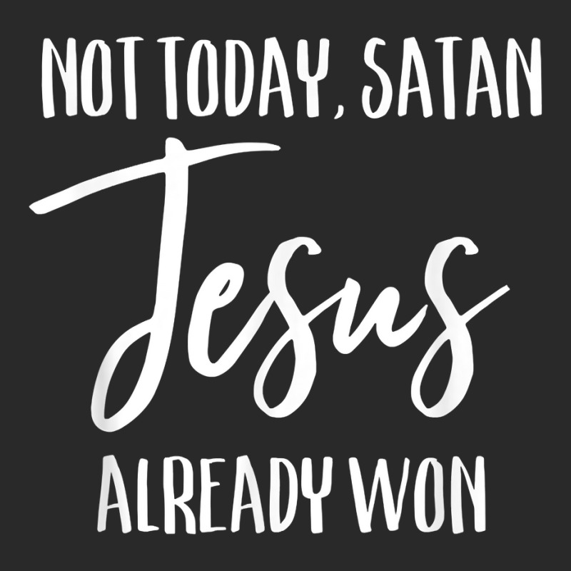 Not Today Satan Jesus Already Won Christian Bold Faith Shirt T Shirt Printed Hat | Artistshot