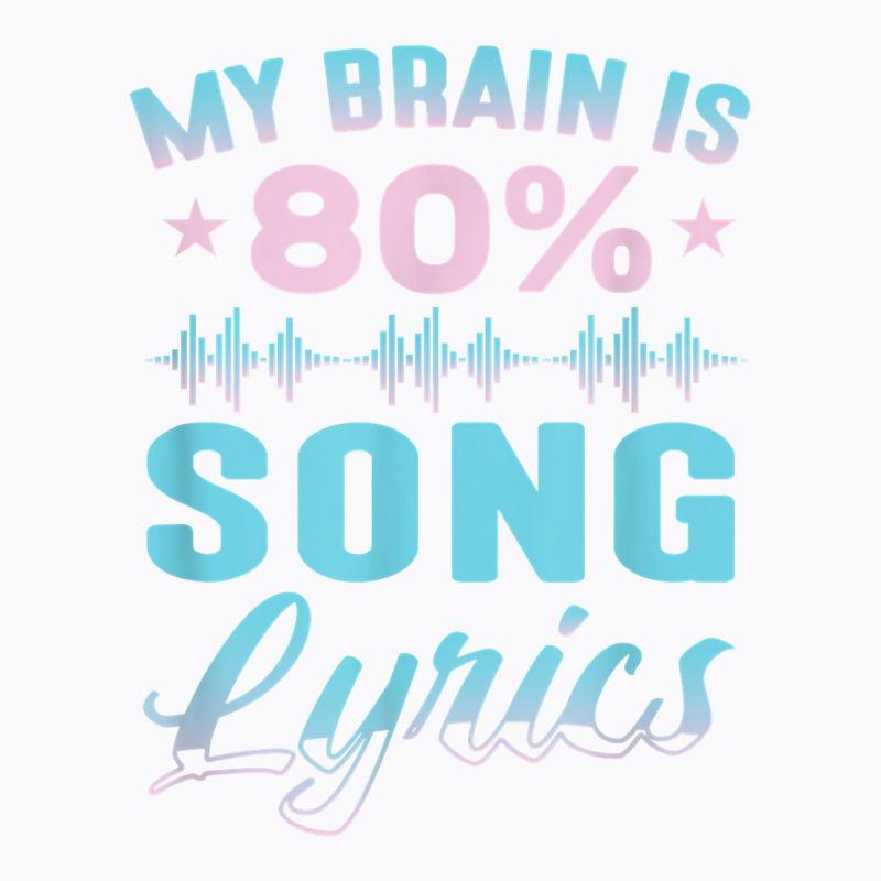 My Brain Is 80 Song Lyrics Funny Singer Catchy Tune Lyrics T Shirt T-shirt | Artistshot