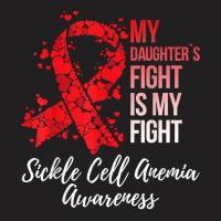 My Daughter’s Fight Is My Fight Sickle Cell Anemia Awareness T Shirt T-shirt | Artistshot