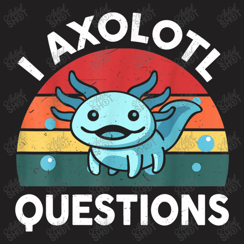 I Axolotl Questions T-shirt | Artistshot