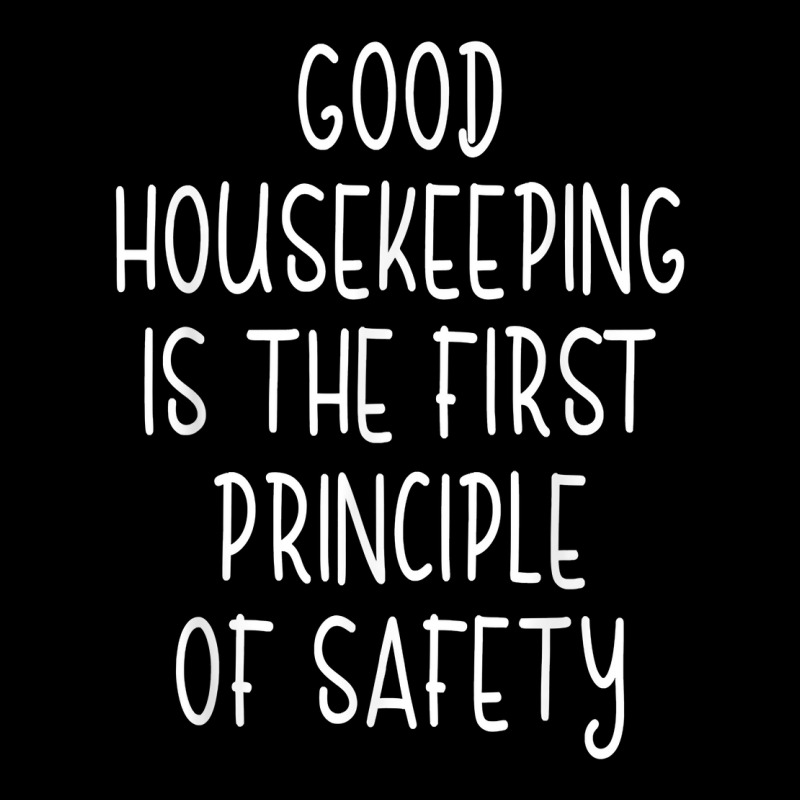 Housekeeping First Principle Of Safety Funny Housecleaner T Shirt Maternity Scoop Neck T-shirt by spizerrleppleq | Artistshot