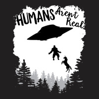 Humans Arent Real Bigfoot Unicorn Alien Ufo Flying Object Product T-shirt | Artistshot