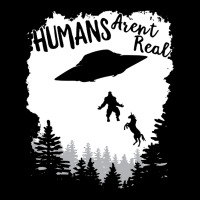 Humans Arent Real Bigfoot Unicorn Alien Ufo Flying Object Product Zipper Hoodie | Artistshot