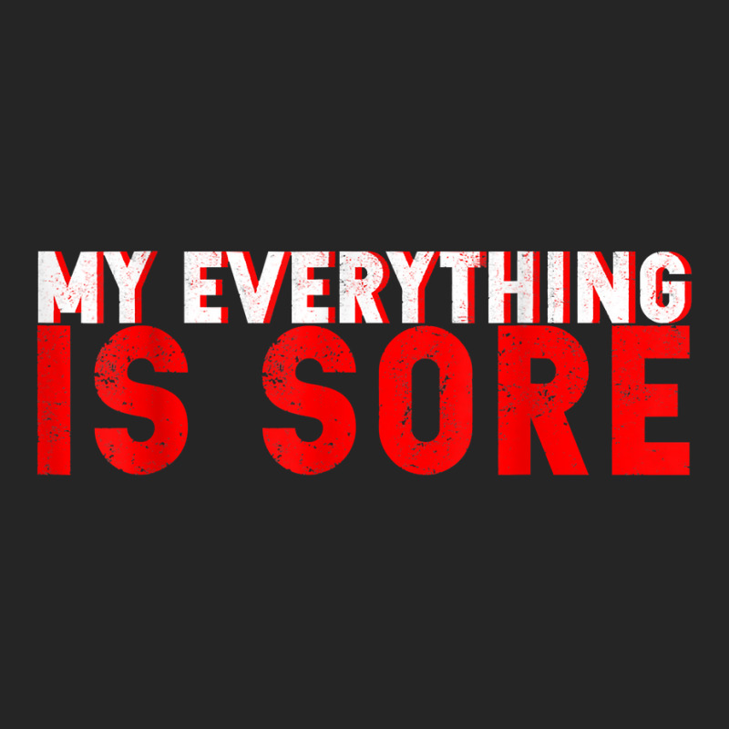 My Everything Is Sore    T Shirt Unisex Hoodie | Artistshot