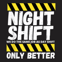 Night Shift Worker Overnight Shift Funny T Shirt T-shirt | Artistshot