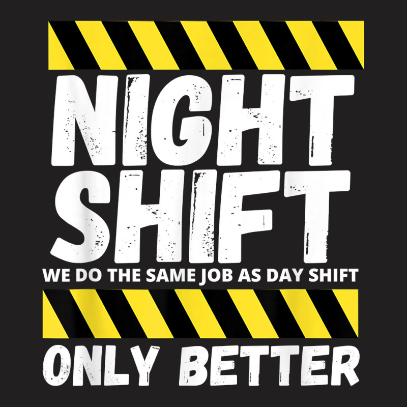 Night Shift Worker Overnight Shift Funny T Shirt T-shirt | Artistshot