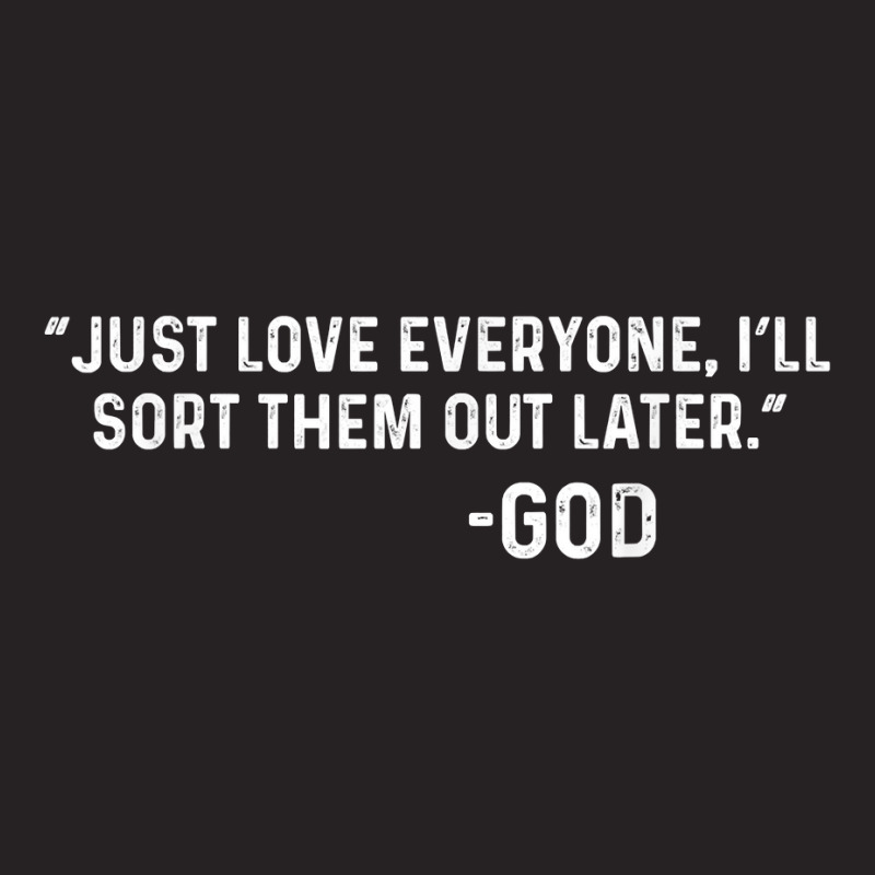 Just Love Everyone, I'll Sort Them Out Later.   God T Shirt Vintage Cap | Artistshot