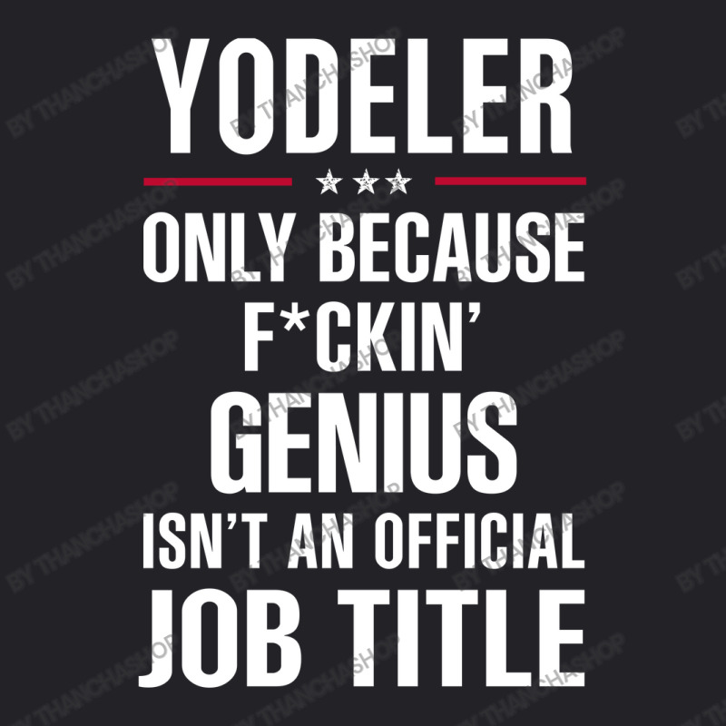 Gift For F Ckin' Genius Yodeler Youth Tee | Artistshot