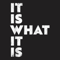 It Is What It Is Shirt T Shirt T-shirt | Artistshot