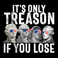 It's Only Treason If You Lose Founding Fathers 4th Of July T Shirt Kids Cap | Artistshot