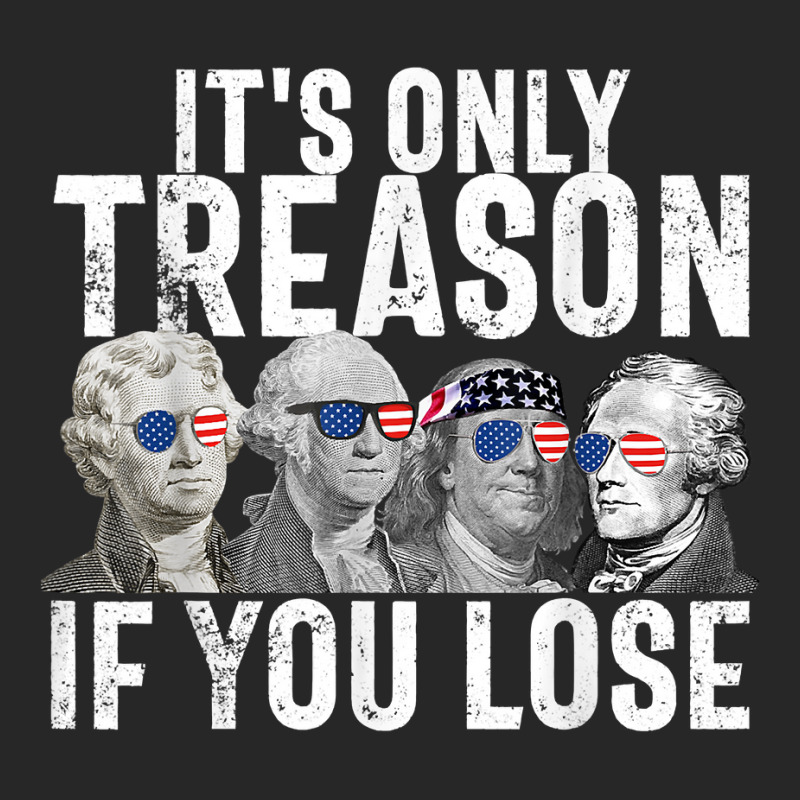 It's Only Treason If You Lose Founding Fathers 4th Of July T Shirt Men's T-shirt Pajama Set | Artistshot