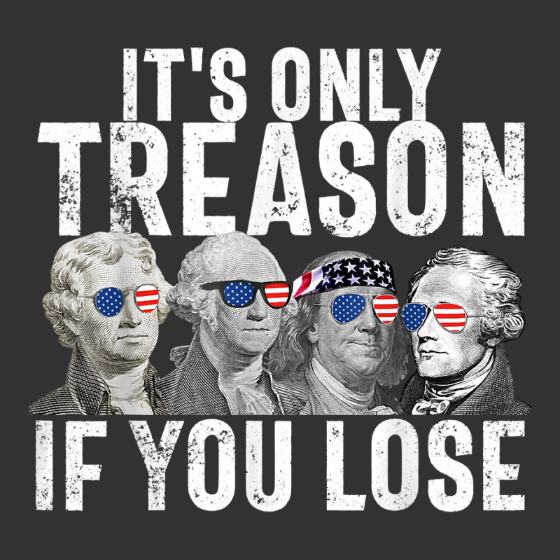 It's Only Treason If You Lose Founding Fathers 4th Of July T Shirt Baby Bodysuit | Artistshot