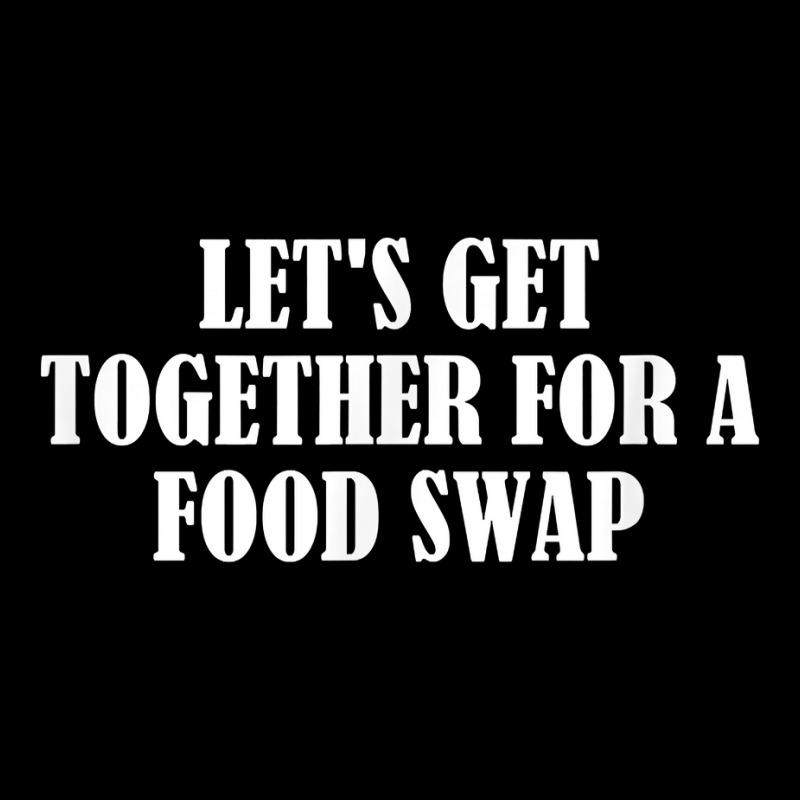 Let's Get Together For A Food Swap T Shirt Youth Hoodie | Artistshot