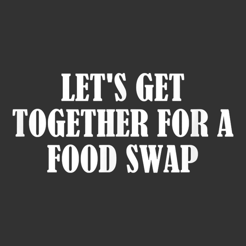 Let's Get Together For A Food Swap T Shirt Baby Bodysuit | Artistshot